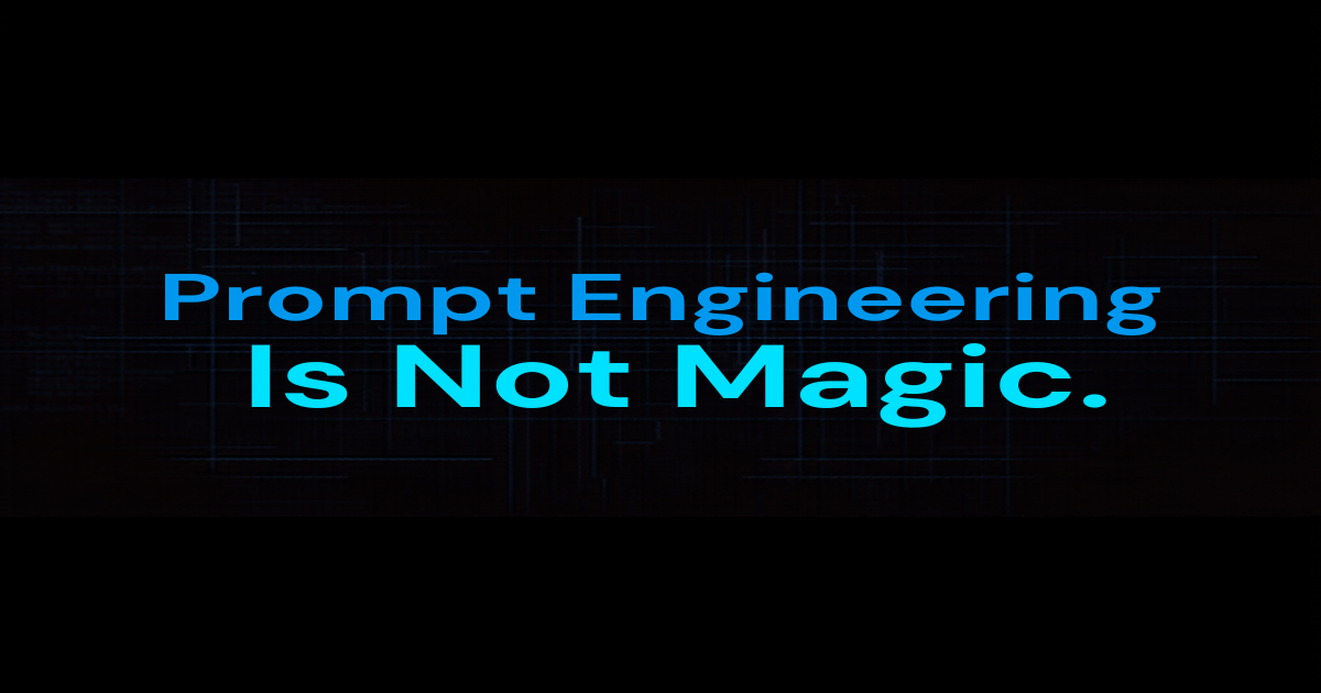 Prompt Engineering Is Not Magic. It Is Instruction Writing.